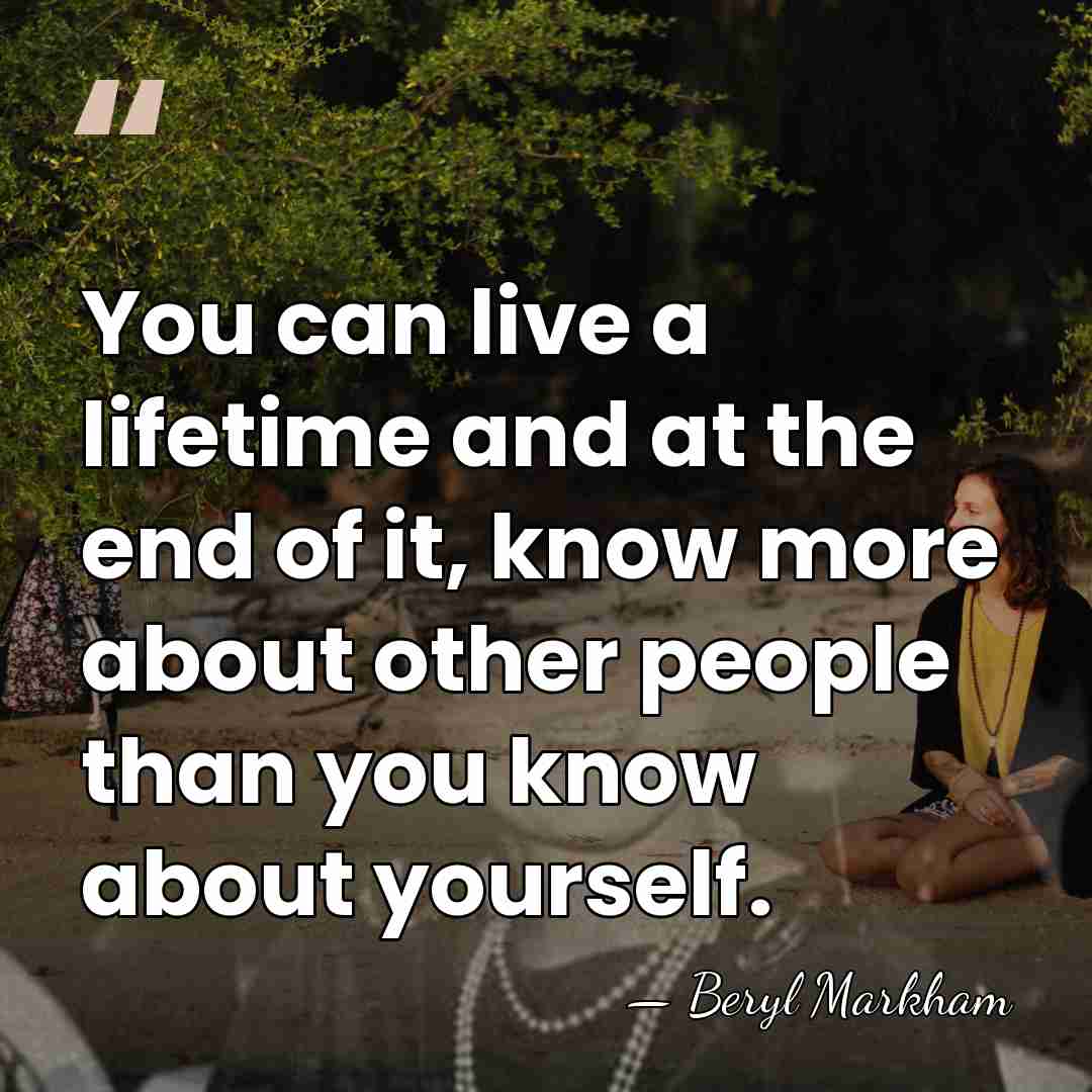 You can live a lifetime and at the end of it, know&hellip; - Beryl Markham