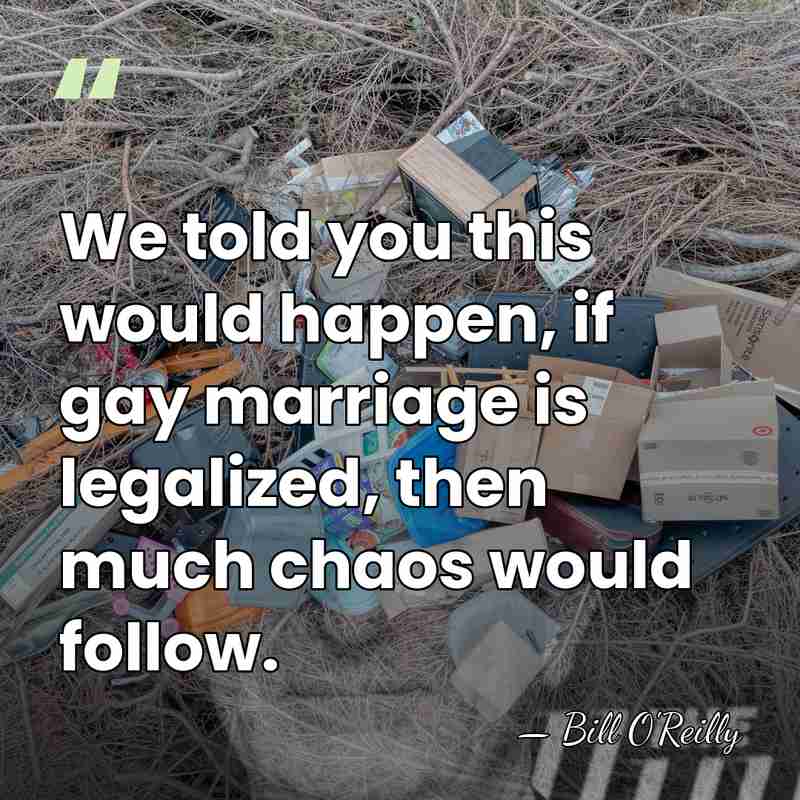 We told you this would happen, if gay marriage is legalized, then&hellip; - Bill O'Reilly