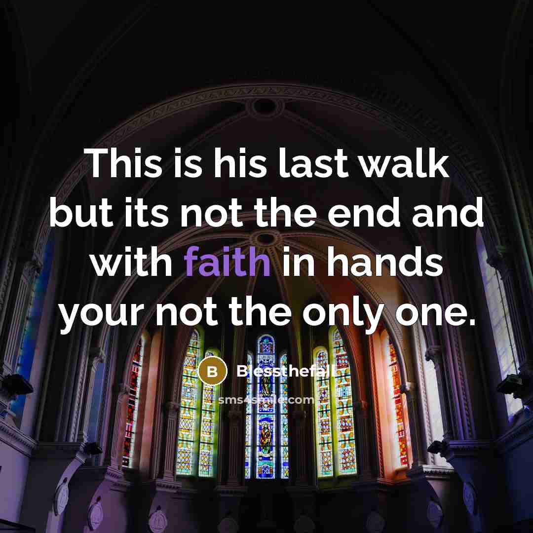 “This is his last walk but its not the end…” quote by Blessthefall