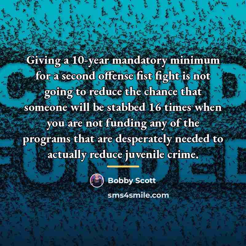 “Giving a 10-year mandatory minimum for a second offense fist…” quote by Bobby Scott