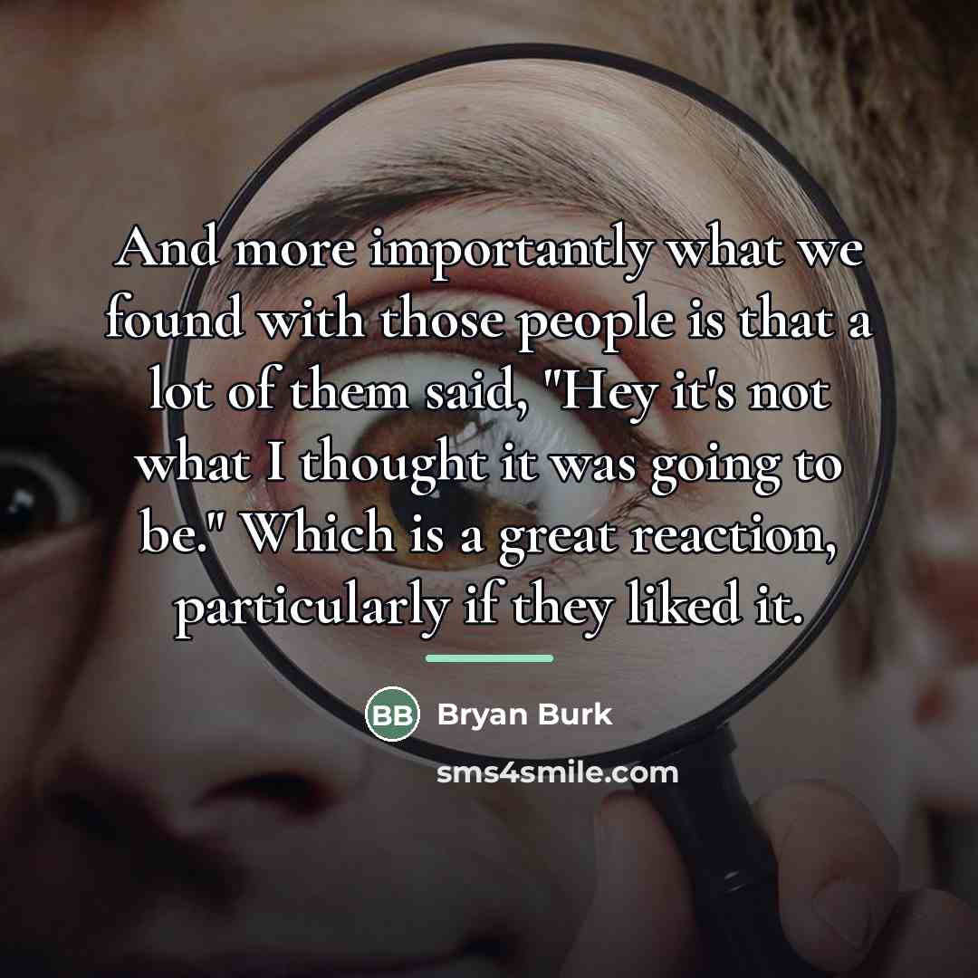 “And more importantly what we found with those people is…” quote by Bryan Burk