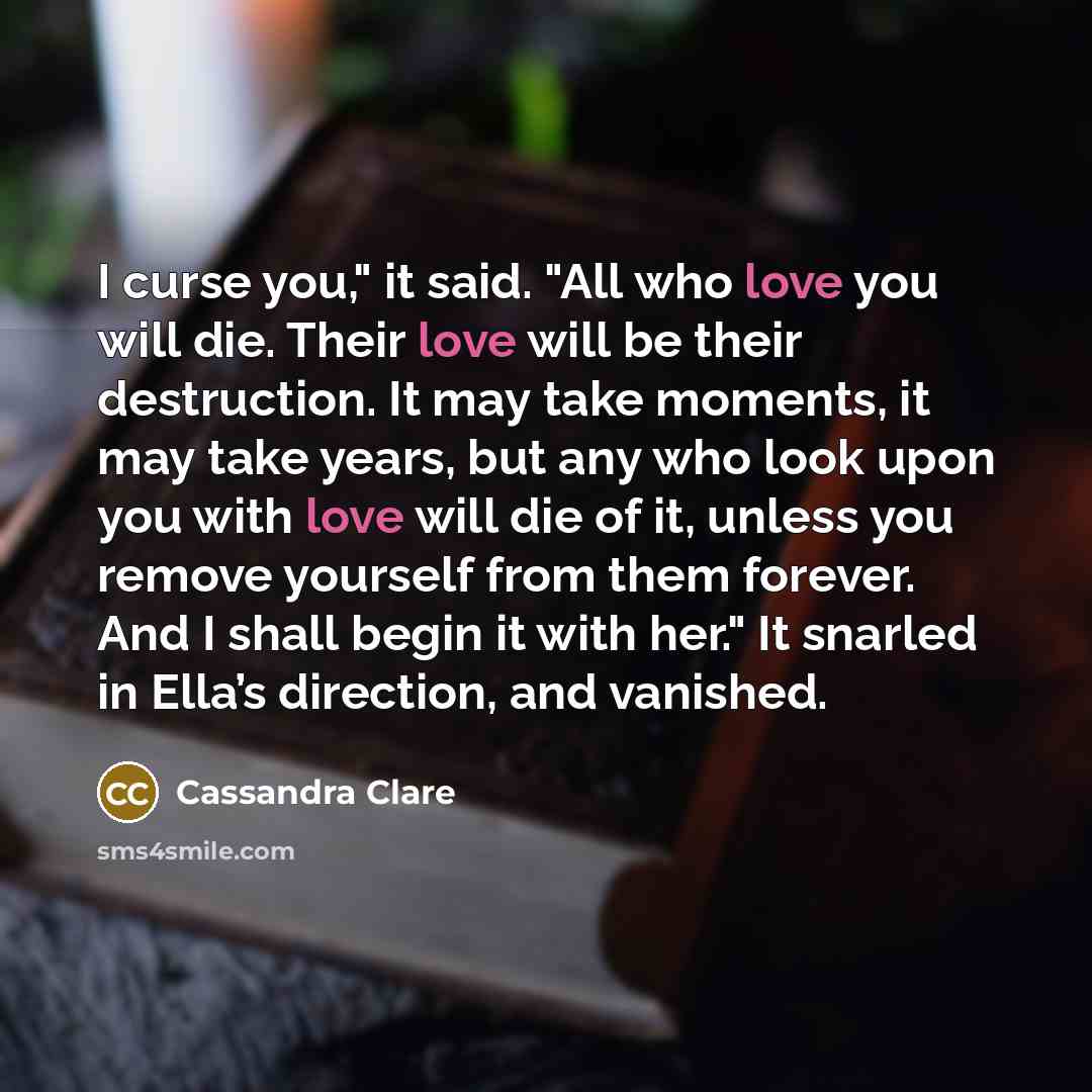 “I curse you," it said. "All who love you will…” quote by Cassandra Clare