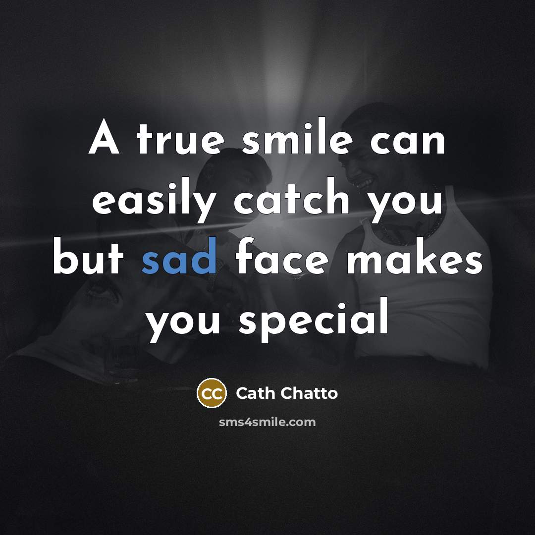 “A true smile can easily catch you but sad face…” quote by Cath Chatto