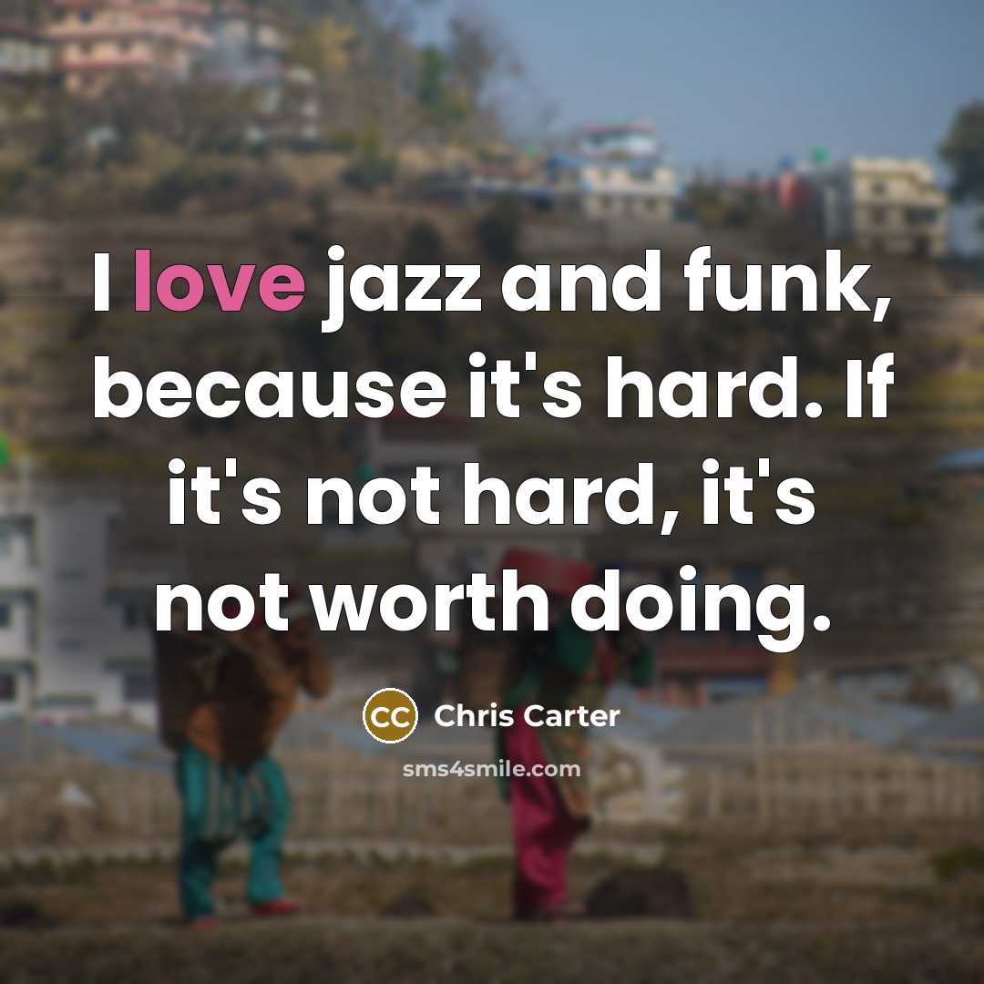 “I love jazz and funk, because it's hard. If it's…” quote by Chris Carter