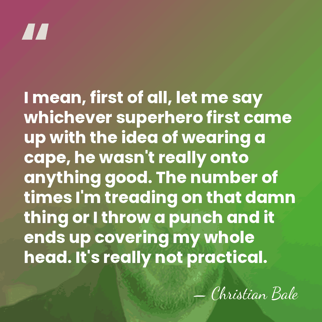 I mean, first of all, let me say whichever superhero first came&hellip; - Christian Bale