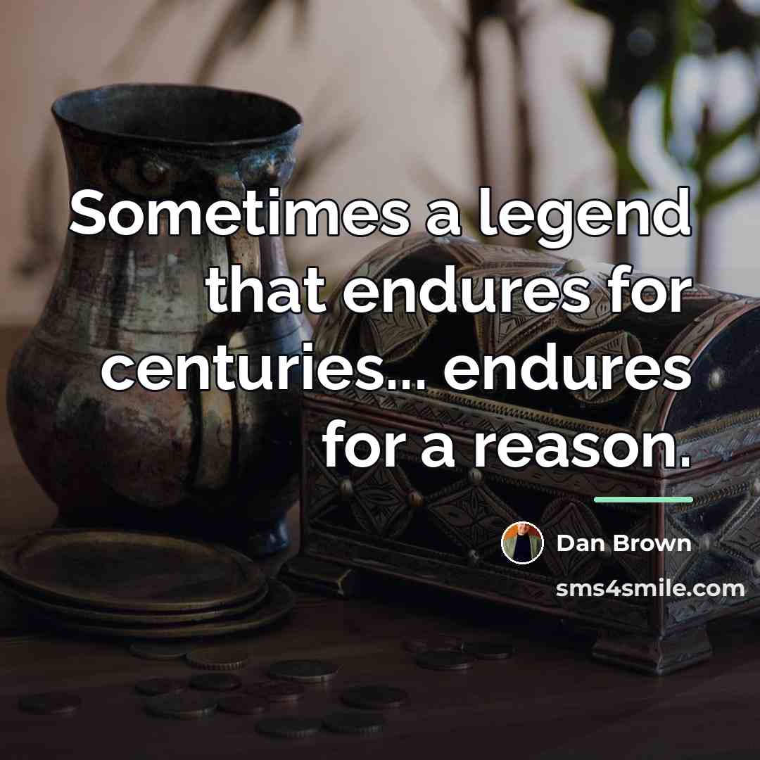 “Sometimes a legend that endures for centuries... endures for a…” quote by Dan Brown