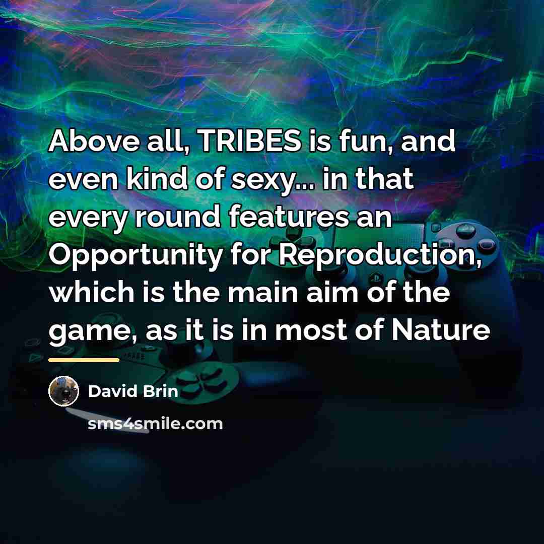 “Above all, TRIBES is fun, and even kind of sexy...…” quote by David Brin
