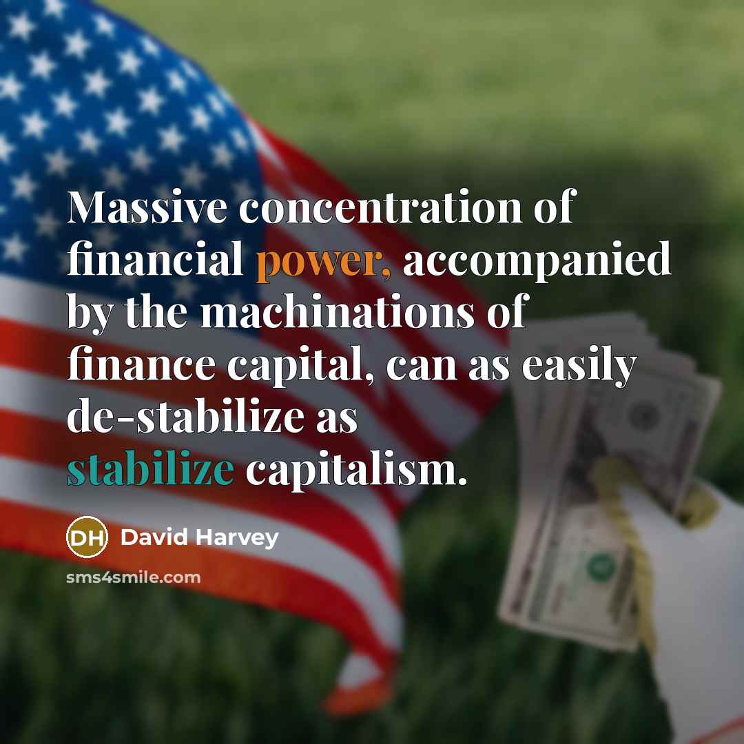“Massive concentration of financial power, accompanied by the machinations of…” quote by David Harvey