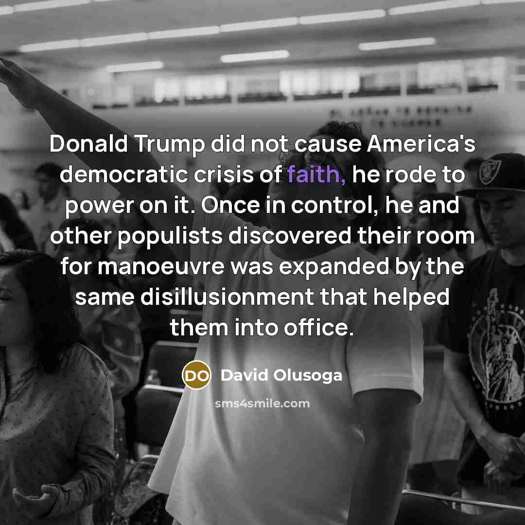 “Donald Trump did not cause America's democratic crisis of faith,…” quote by David Olusoga