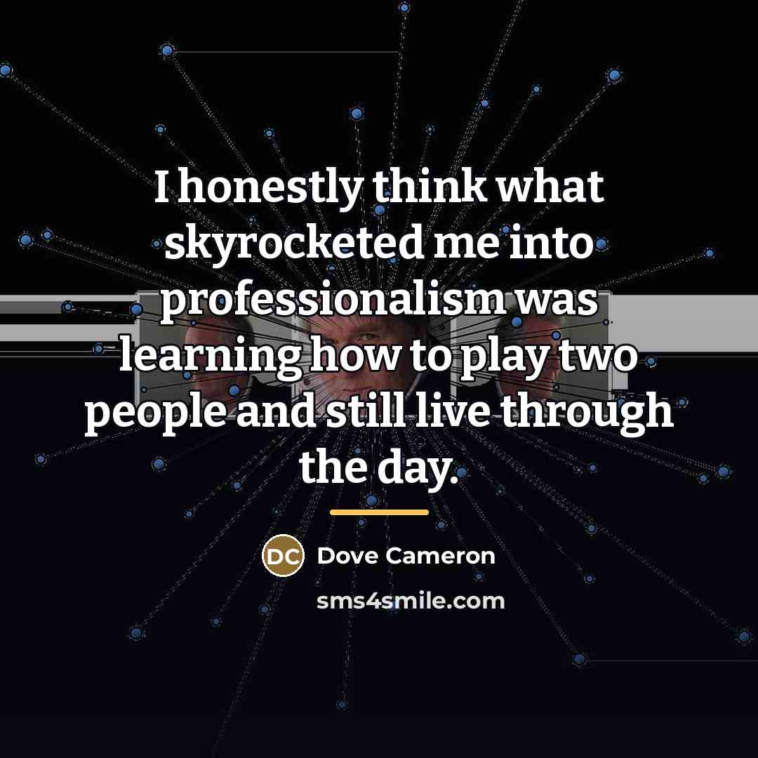 “I honestly think what skyrocketed me into professionalism was learning…” quote by Dove Cameron
