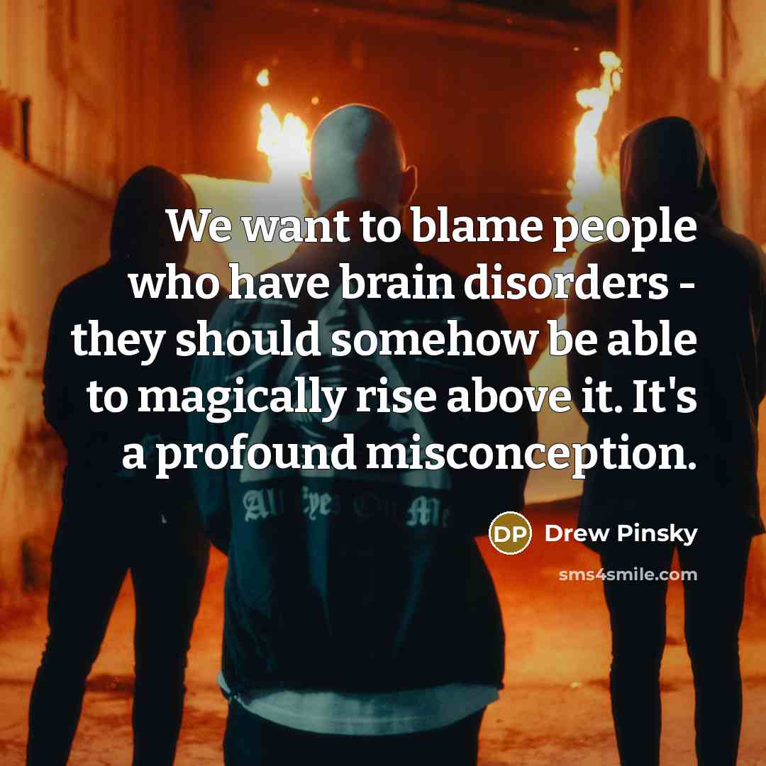 “We want to blame people who have brain disorders -…” quote by Drew Pinsky