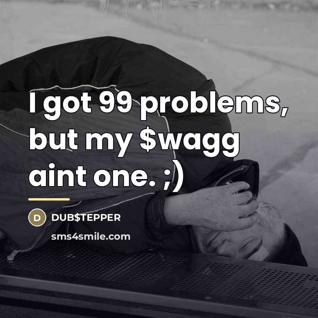 “I got 99 problems, but my $wagg aint one. ;)…” quote by DUB$TEPPER