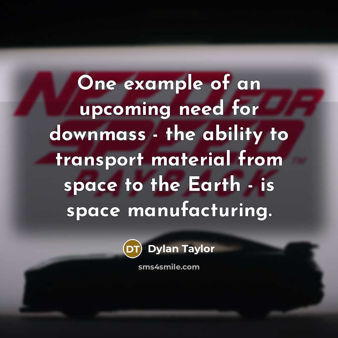 “One example of an upcoming need for downmass - the…” quote by Dylan Taylor