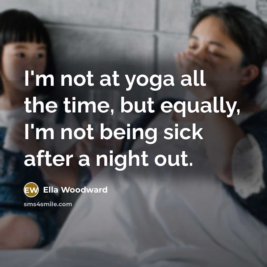 “I'm not at yoga all the time, but equally, I'm…” quote by Ella Woodward