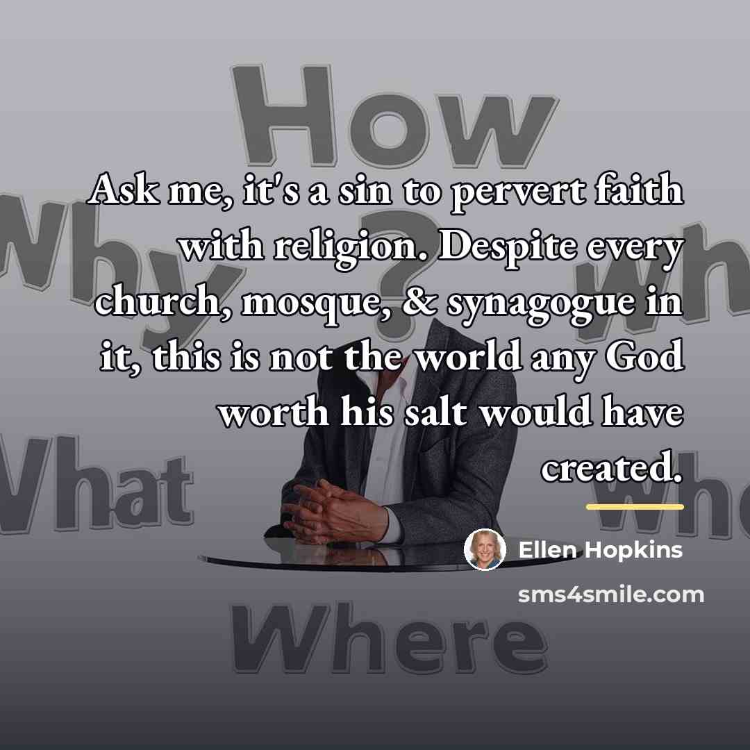 “Ask me, it's a sin to pervert faith with religion.…” quote by Ellen Hopkins