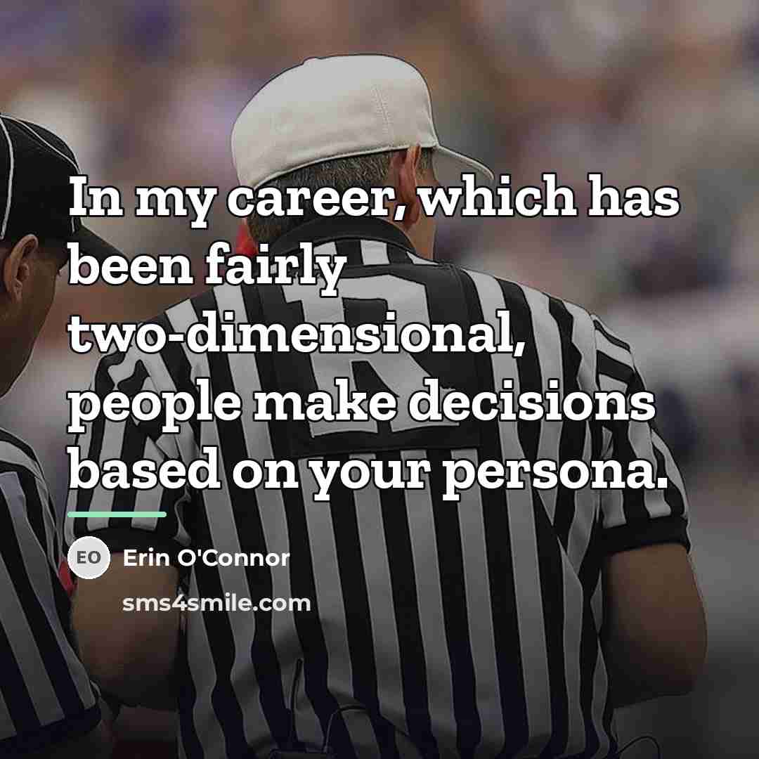 “In my career, which has been fairly two-dimensional, people make…” quote by Erin O'Connor