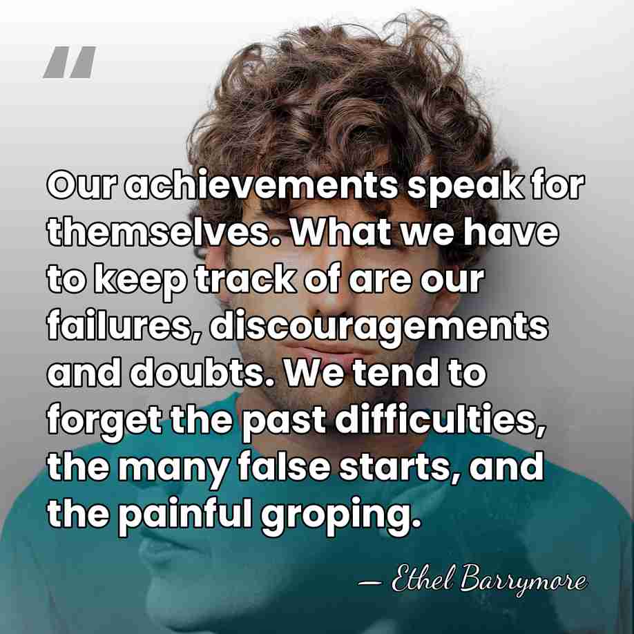 Our achievements speak for themselves. What we have to keep track of&hellip; - Ethel Barrymore