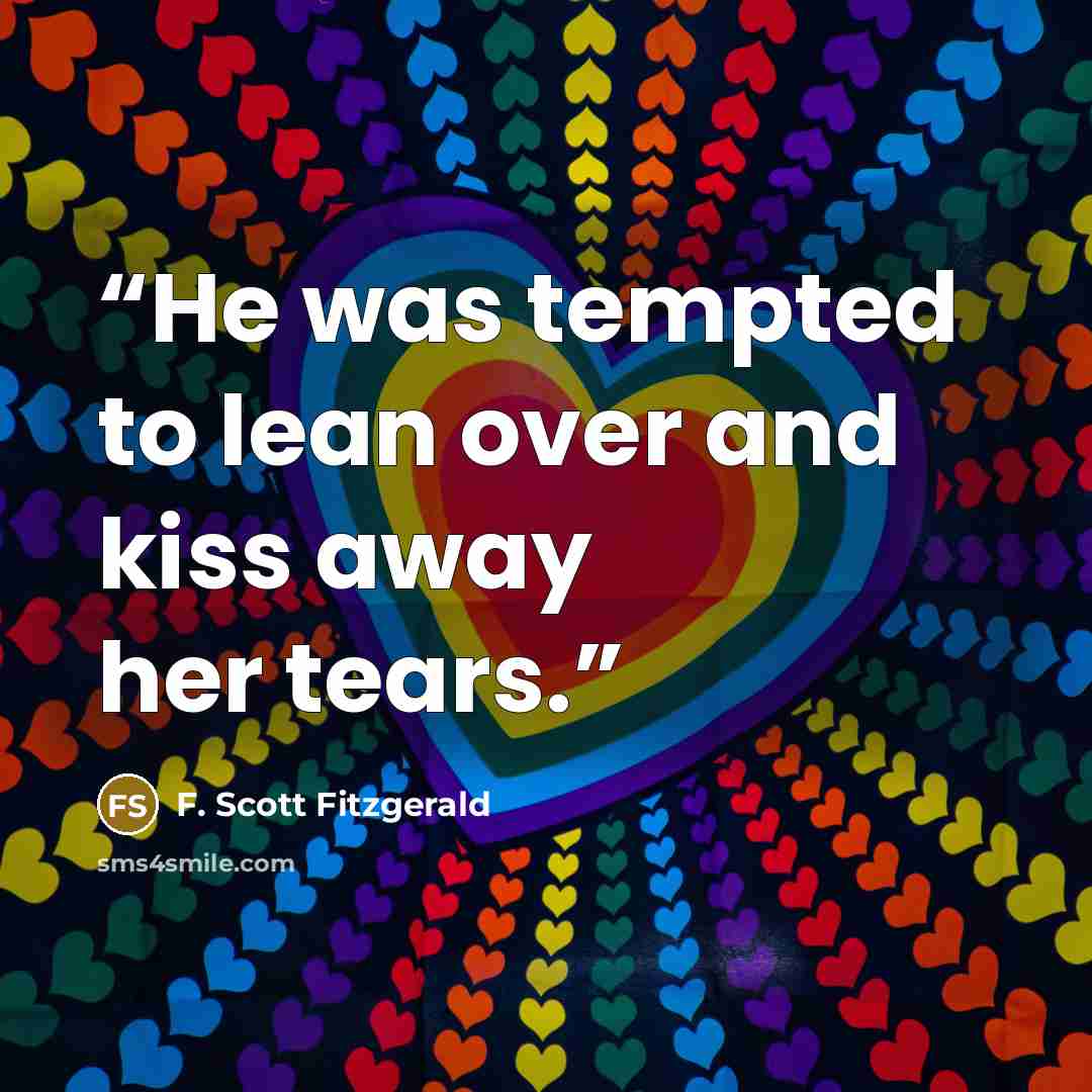 “He was tempted to lean over and kiss away her tears.” quote by F. Scott Fitzgerald