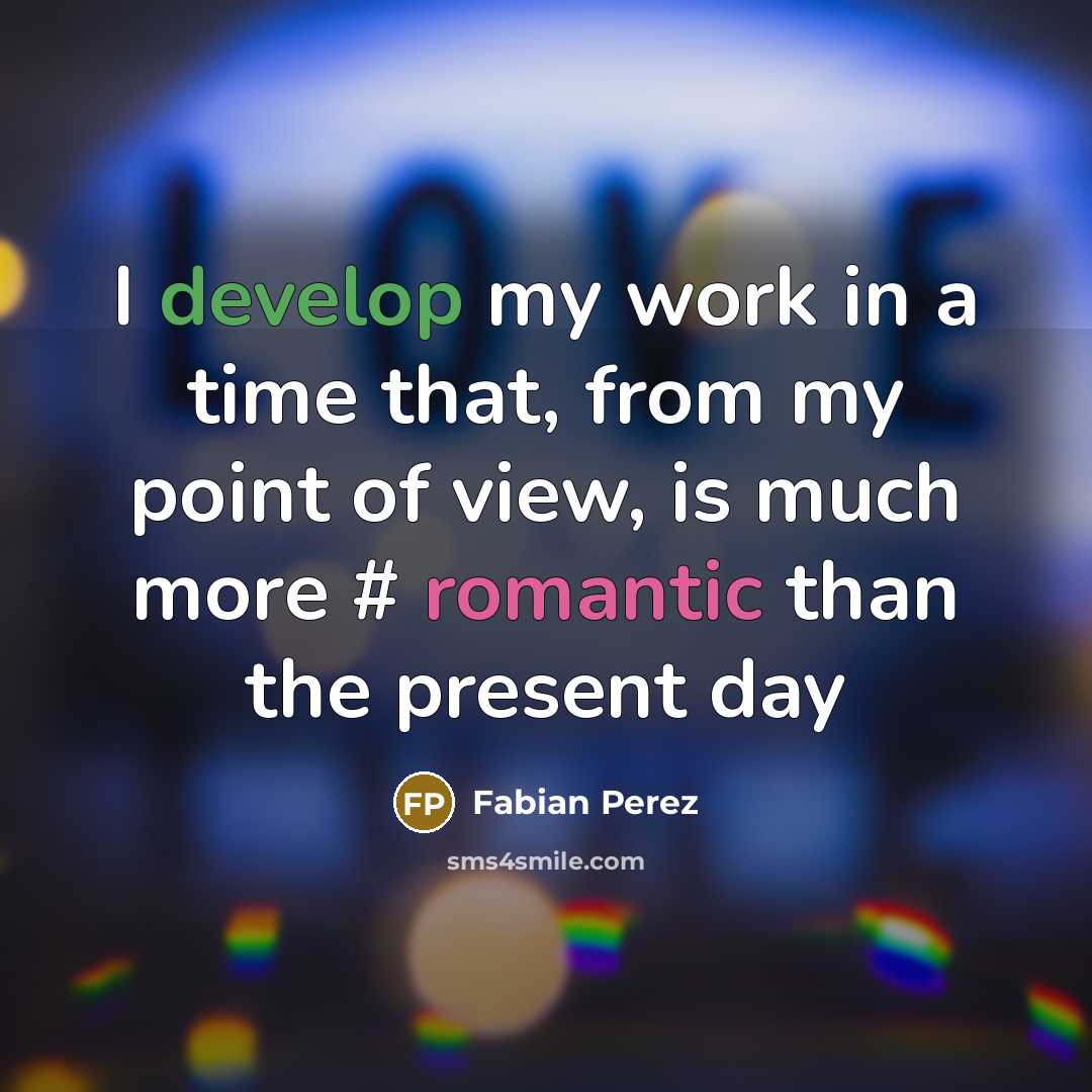 “I develop my work in a time that, from my point of view, is much more # romantic than the present day” quote by Fabian Perez