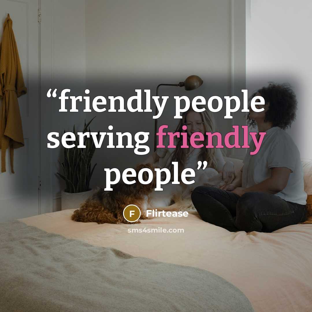 “friendly people serving friendly people” quote by Flirtease