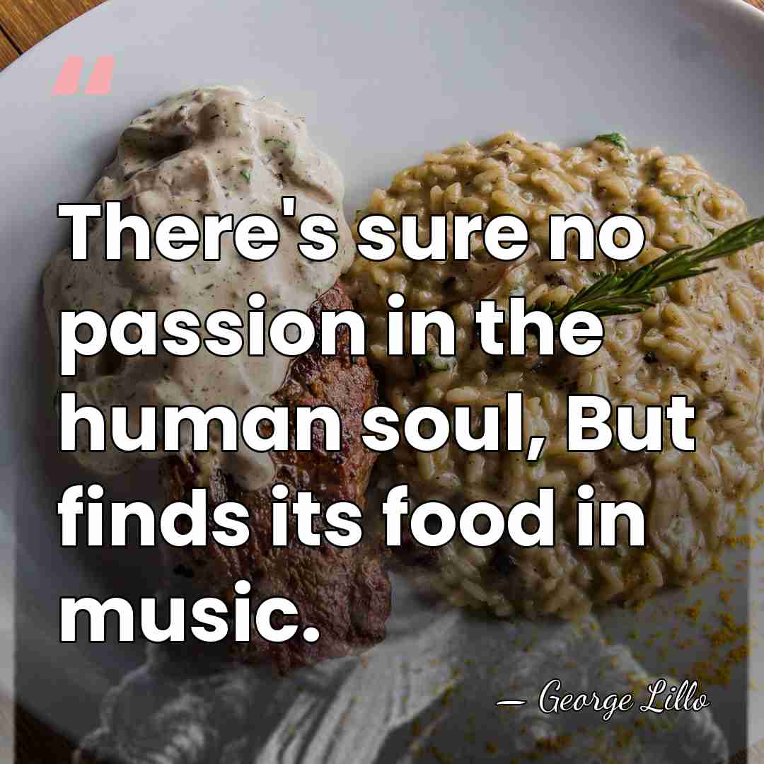 There's sure no passion in the human soul, But finds its food&hellip; - George Lillo