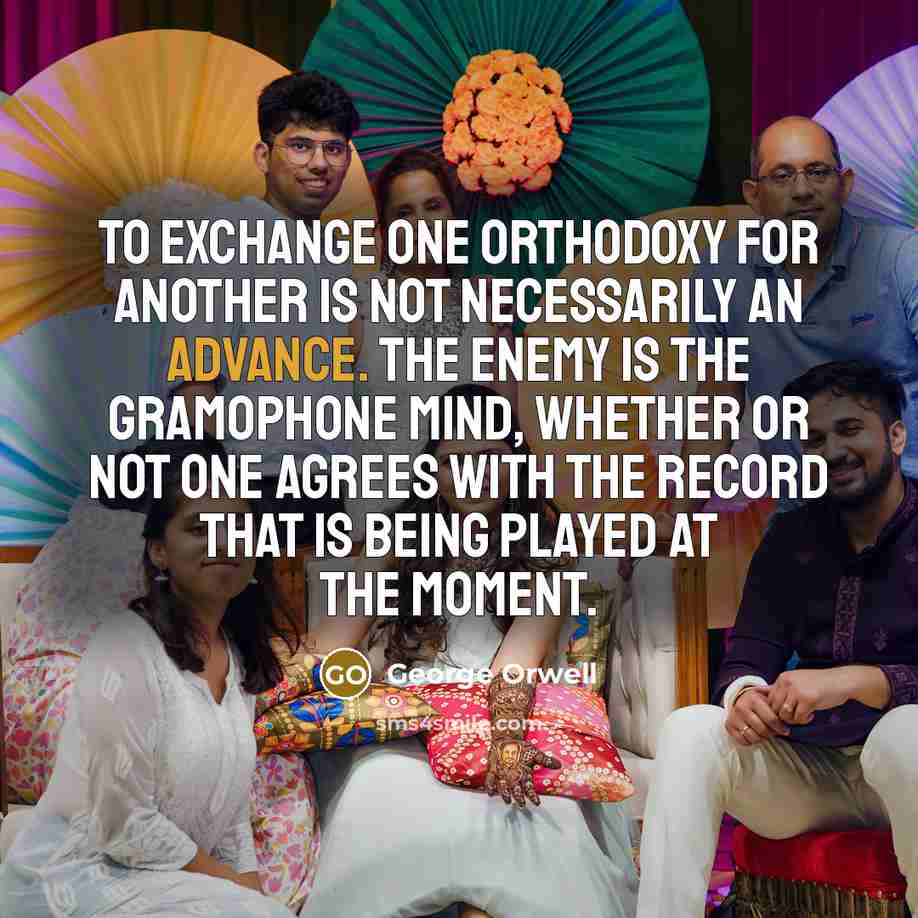 “To exchange one orthodoxy for another is not necessarily an…” quote by George Orwell