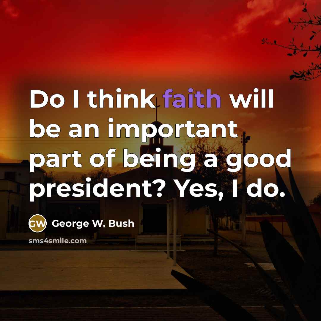 “Do I think faith will be an important part of…” quote by George W. Bush