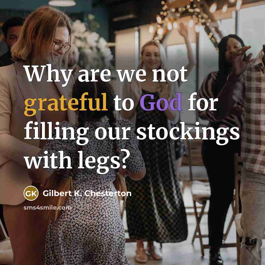 “Why are we not grateful to God for filling our…” quote by Gilbert K. Chesterton