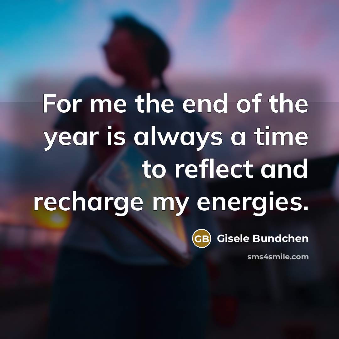 “For me the end of the year is always a…” quote by Gisele Bundchen