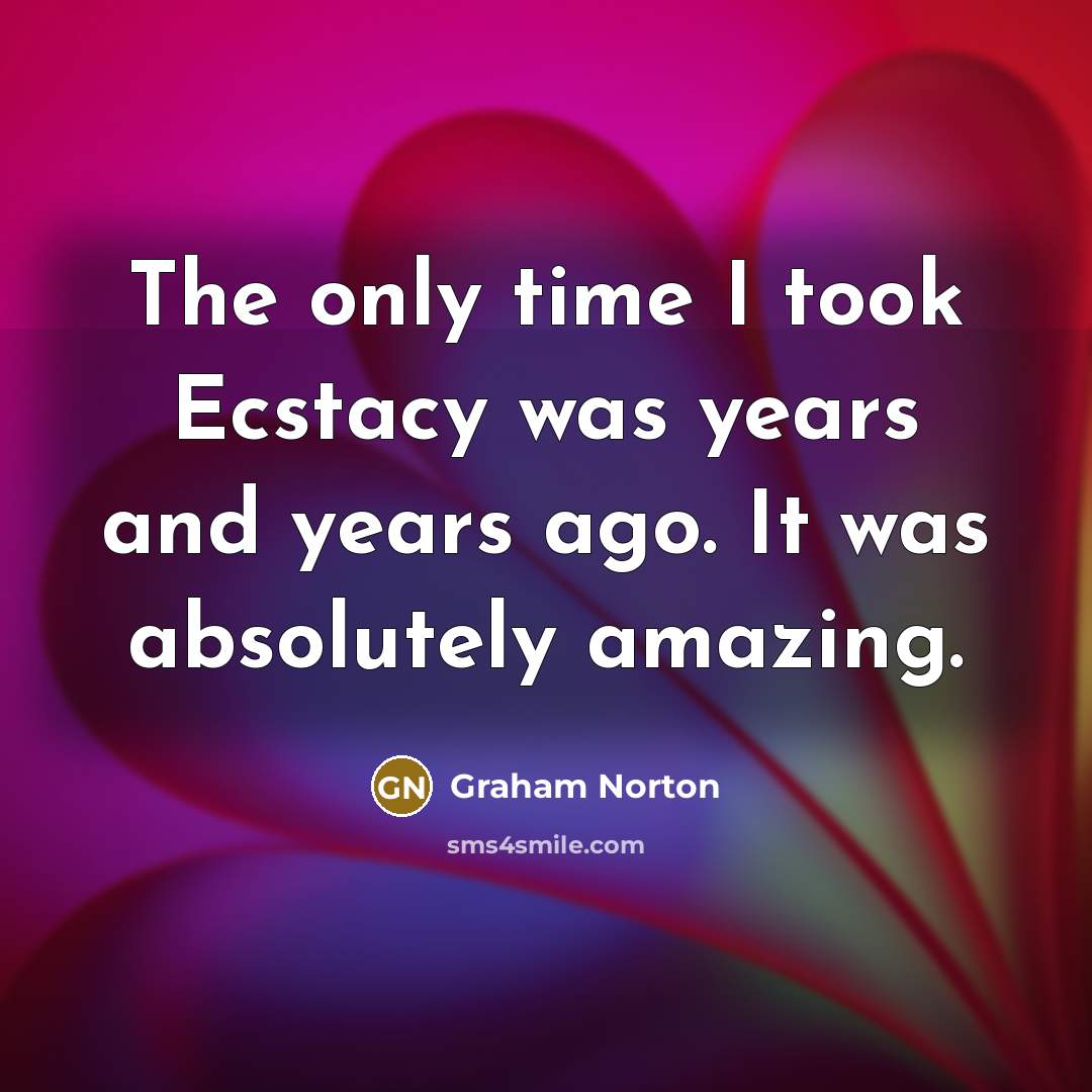 “The only time I took Ecstacy was years and years…” quote by Graham Norton