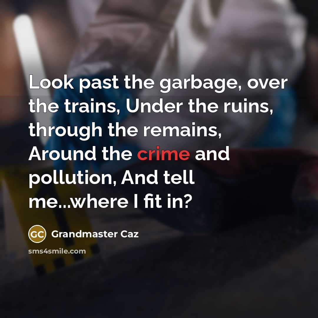 “Look past the garbage, over the trains, Under the ruins,…” quote by Grandmaster Caz