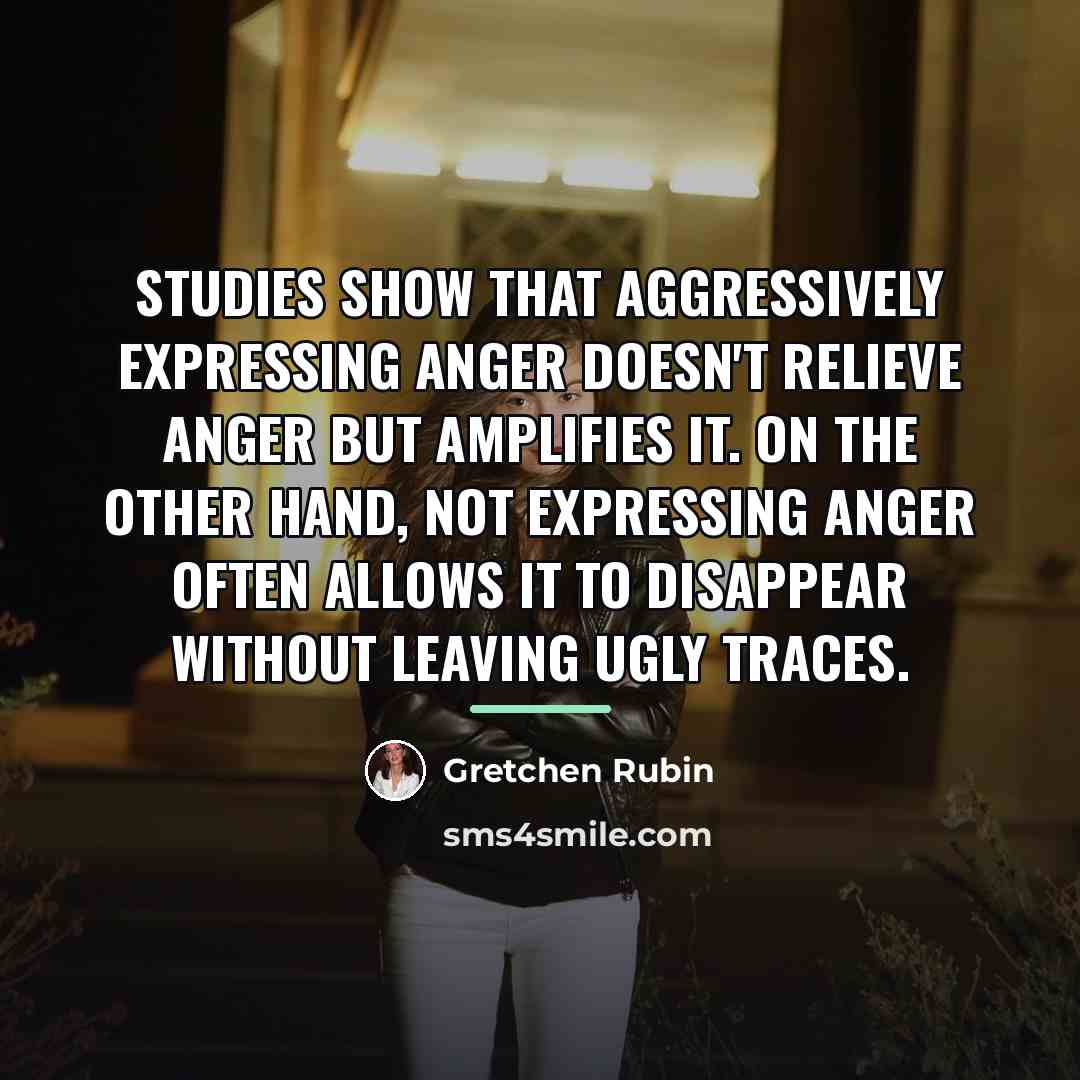 “Studies show that aggressively expressing anger doesn't relieve anger but…” quote by Gretchen Rubin