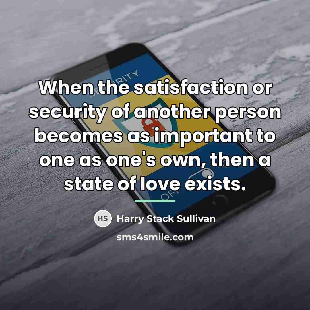 “When the satisfaction or security of another person becomes as…” quote by Harry Stack Sullivan