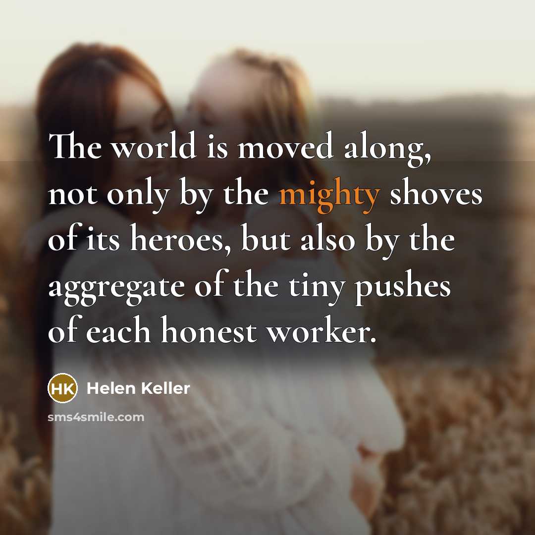 “The world is moved along, not only by the mighty…” quote by Helen Keller