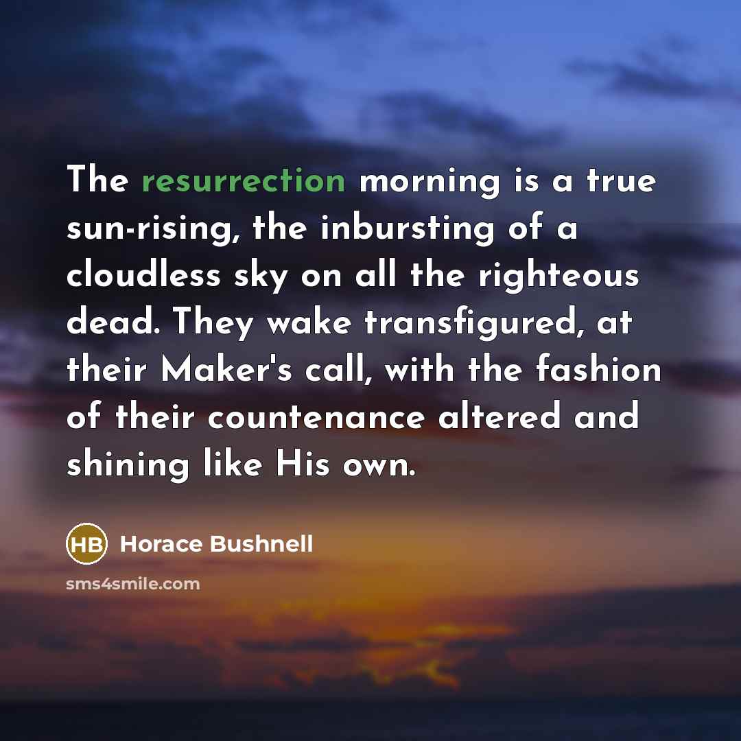 “The resurrection morning is a true sun-rising, the inbursting of…” quote by Horace Bushnell