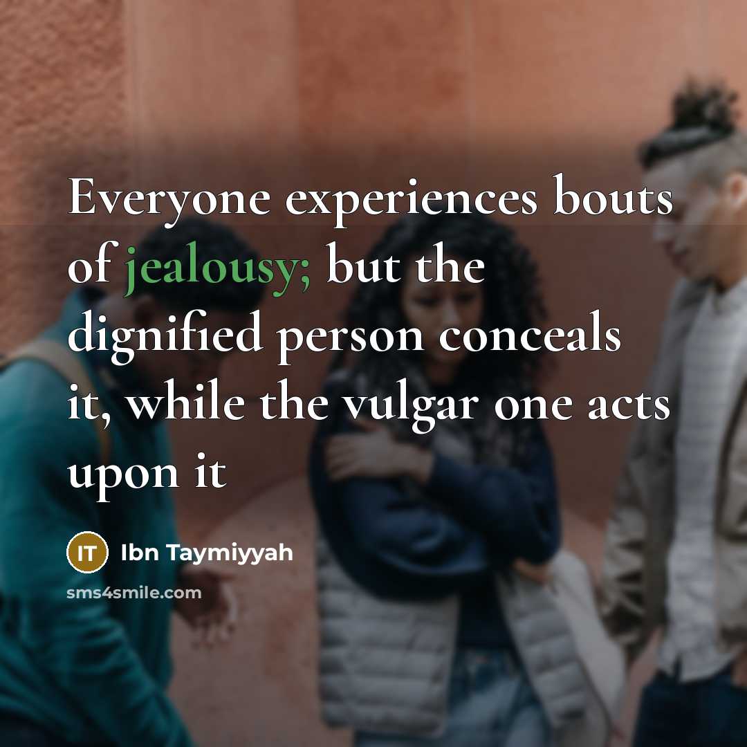 “Everyone experiences bouts of jealousy; but the dignified person conceals…” quote by Ibn Taymiyyah