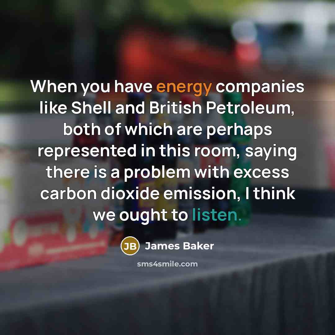 “When you have energy companies like Shell and British Petroleum,…” quote by James Baker