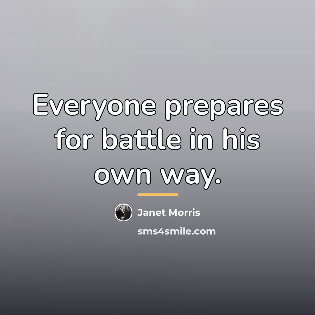 “Everyone prepares for battle in his own way.…” quote by Janet Morris
