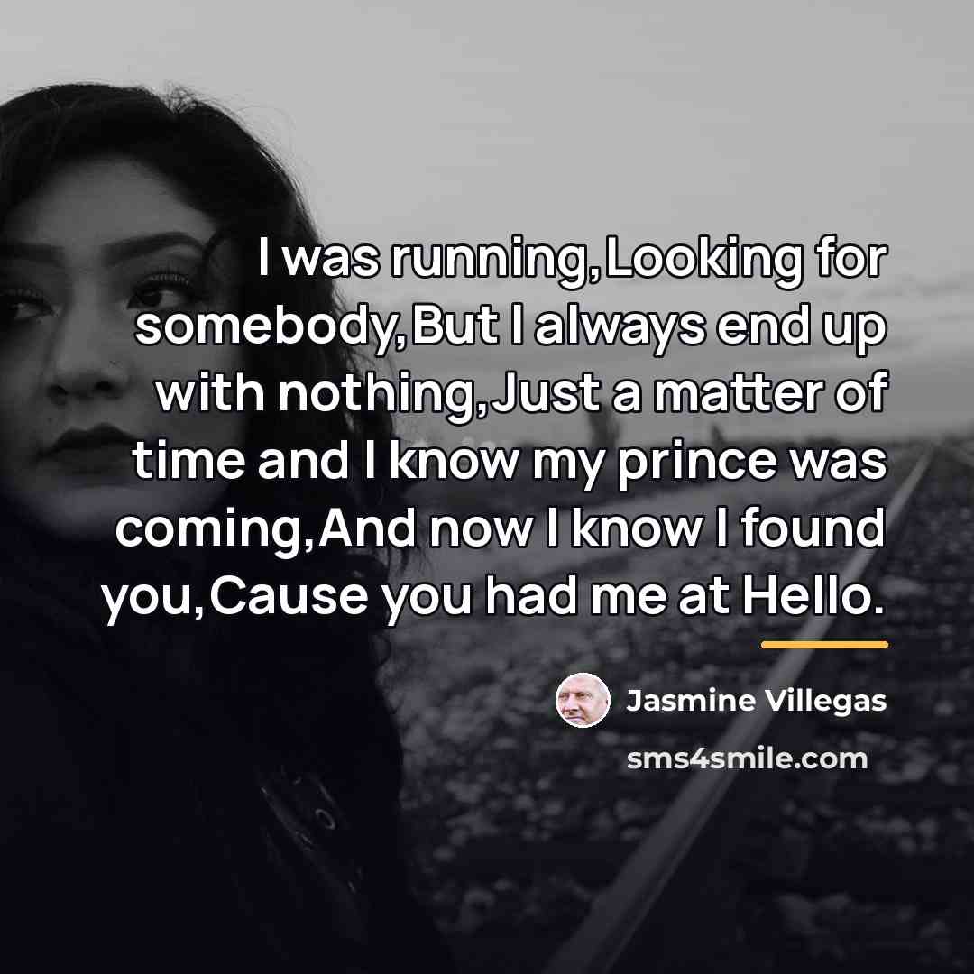 “I was running,Looking for somebody,But I always end up with…” quote by Jasmine Villegas