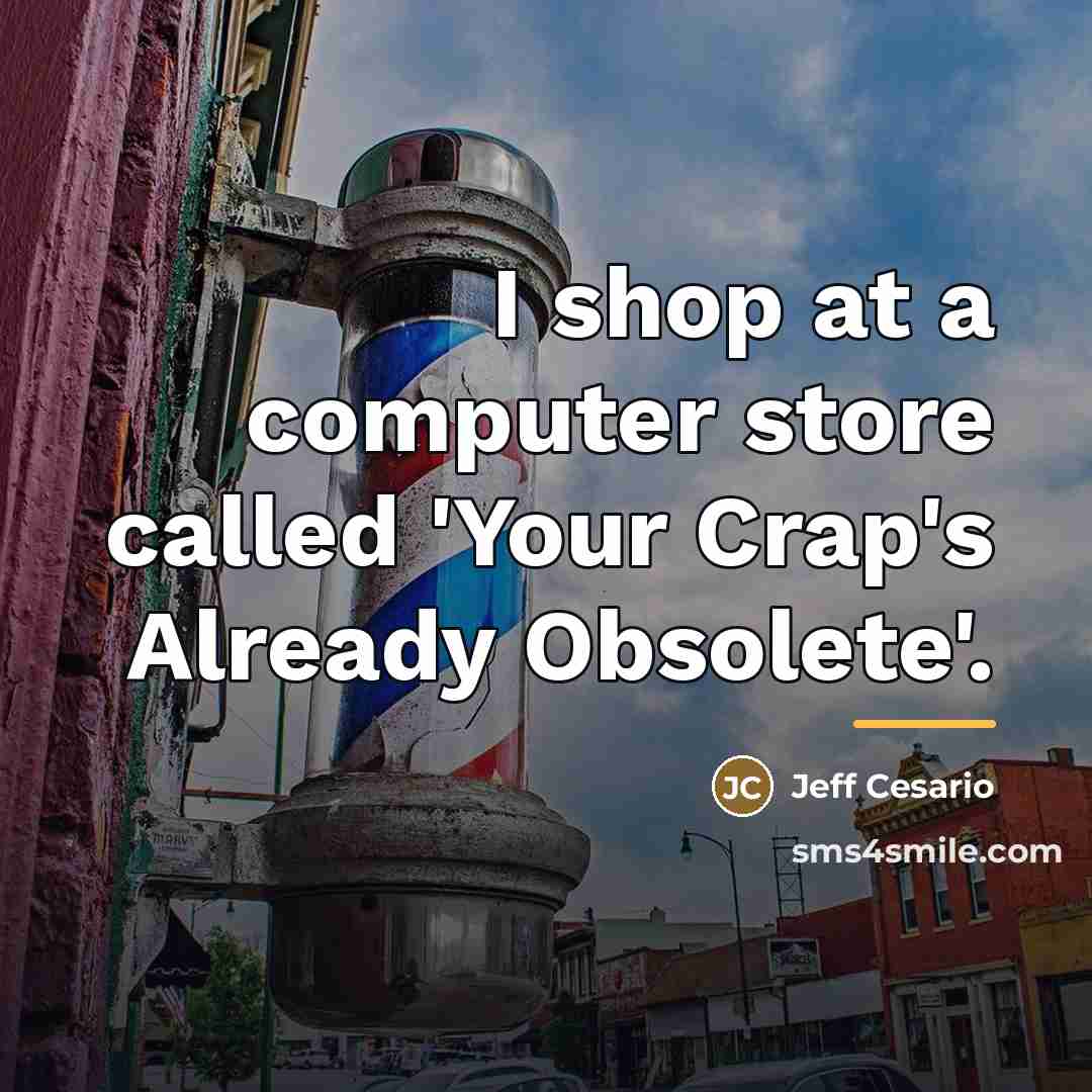 “I shop at a computer store called 'Your Crap's Already…” quote by Jeff Cesario