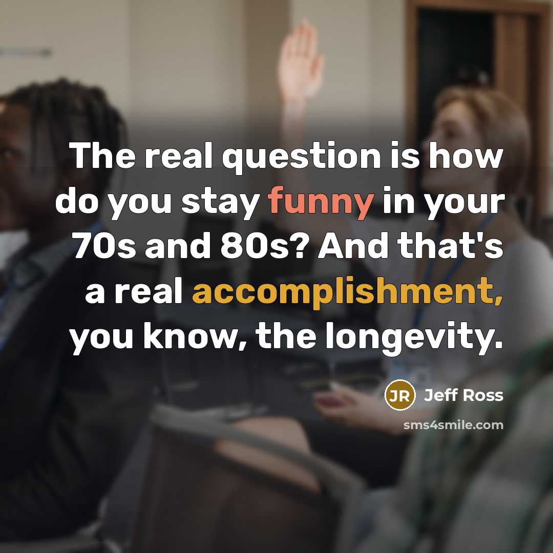 “The real question is how do you stay funny in…” quote by Jeff Ross