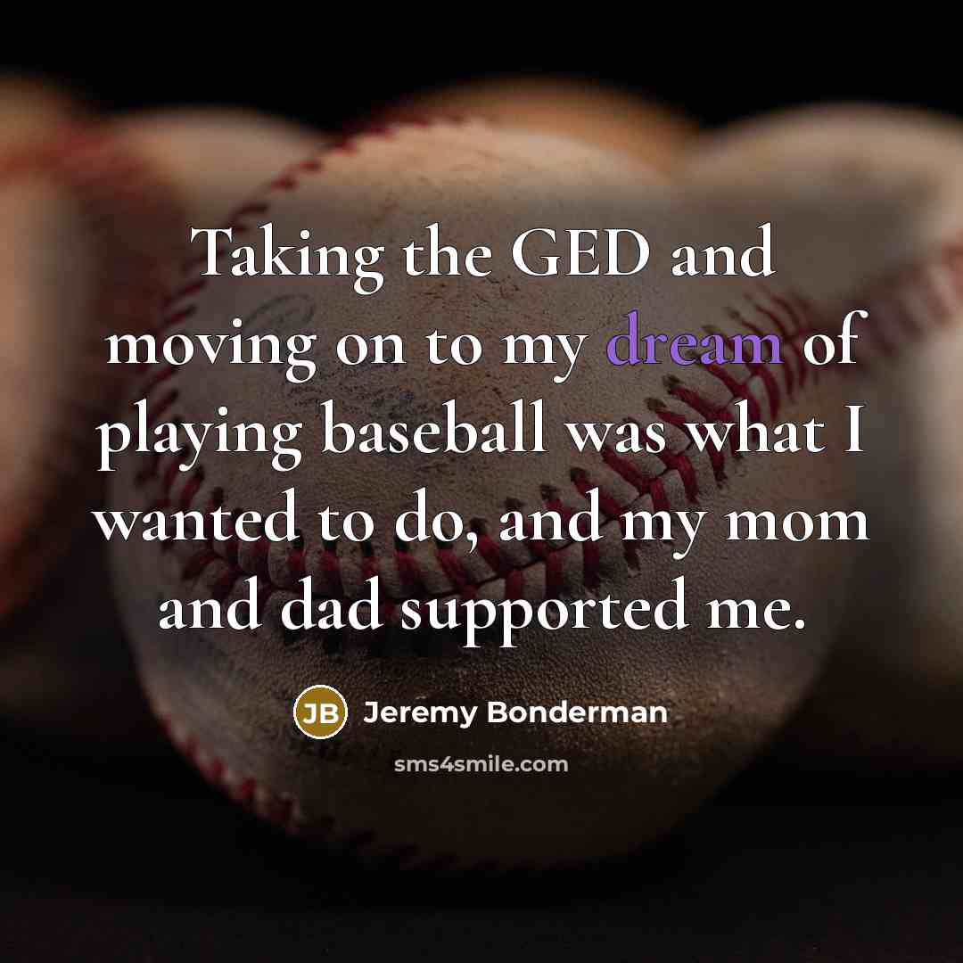 “Taking the GED and moving on to my dream of…” quote by Jeremy Bonderman