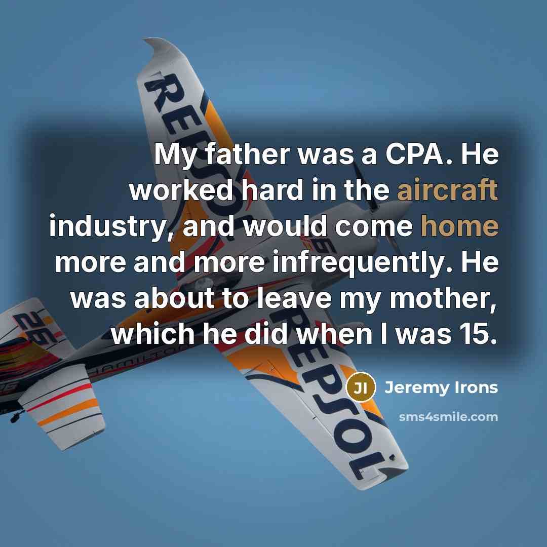 “My father was a CPA. He worked hard in the…” quote by Jeremy Irons