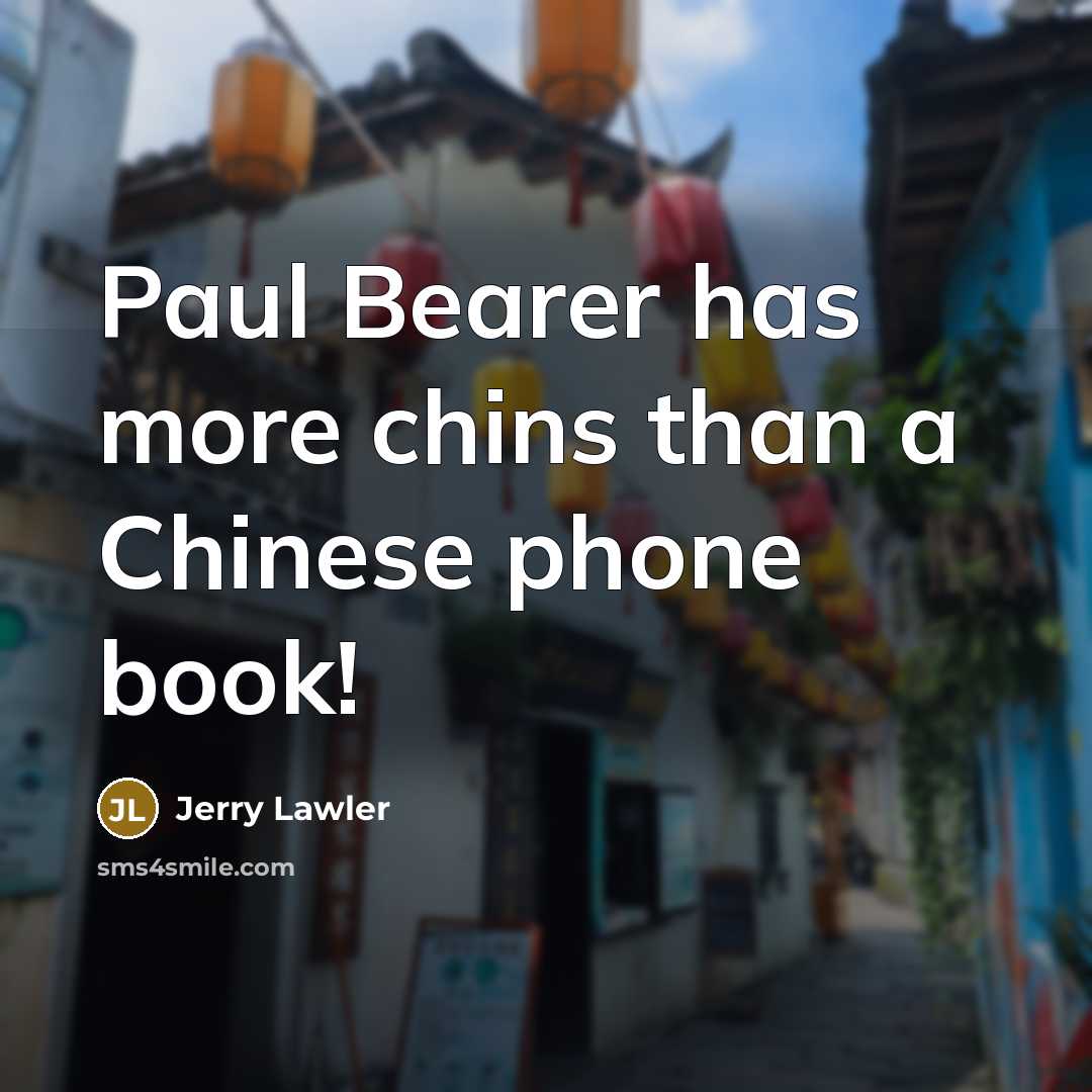 “Paul Bearer has more chins than a Chinese phone book!…” quote by Jerry Lawler