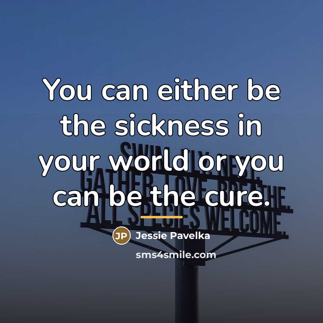 “You can either be the sickness in your world or…” quote by Jessie Pavelka