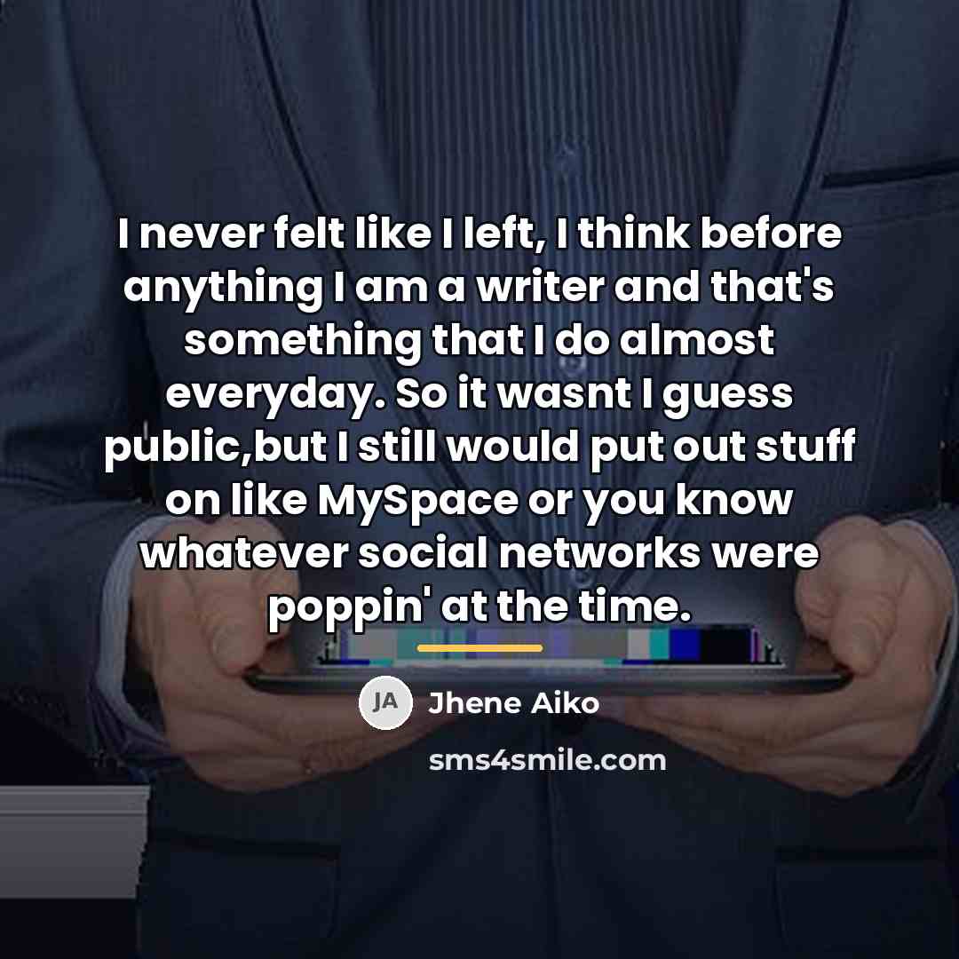 “I never felt like I left, I think before anything…” quote by Jhene Aiko