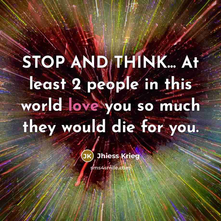 “STOP AND THINK... At least 2 people in this world…” quote by Jhiess Krieg