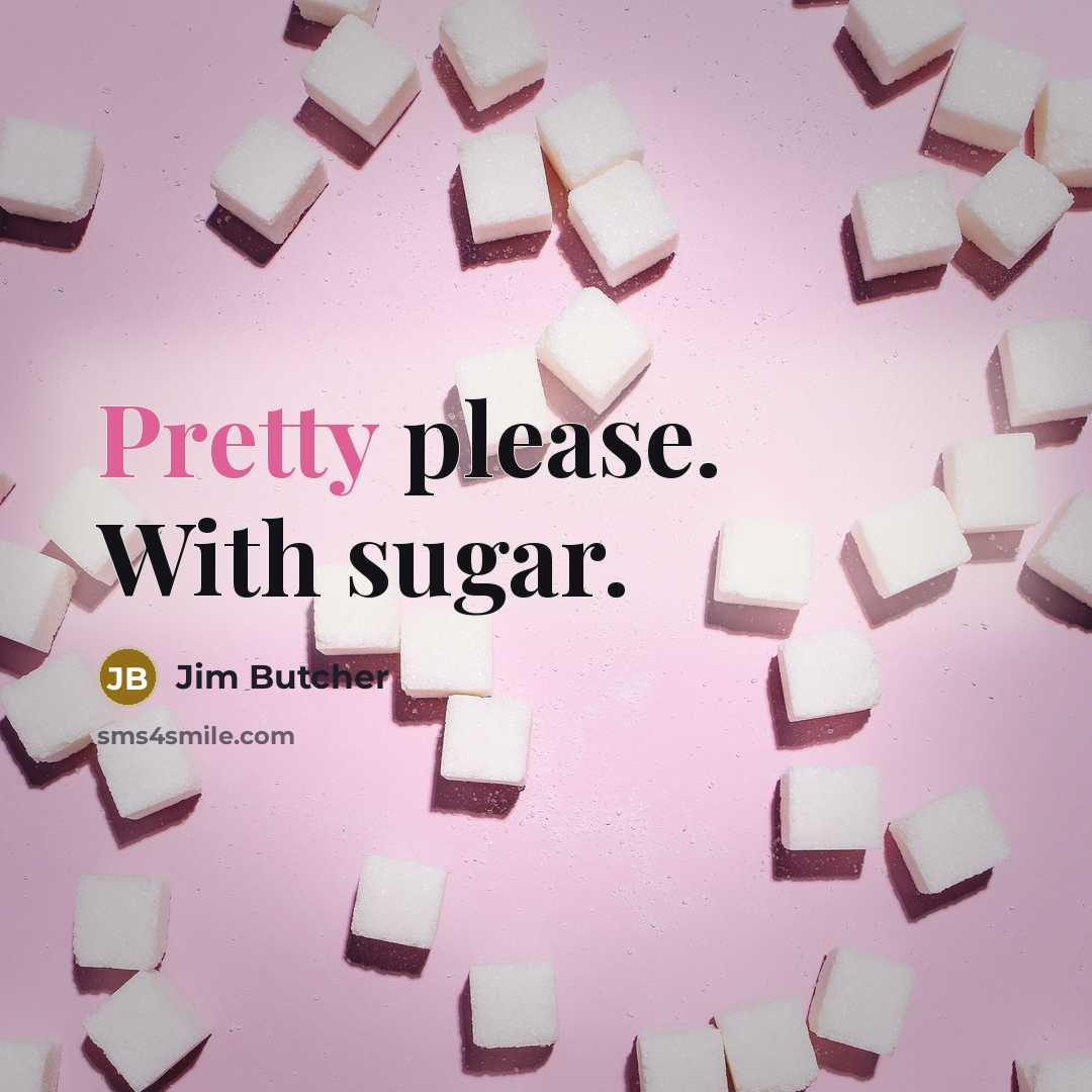 “Pretty please. With sugar.…” quote by Jim Butcher