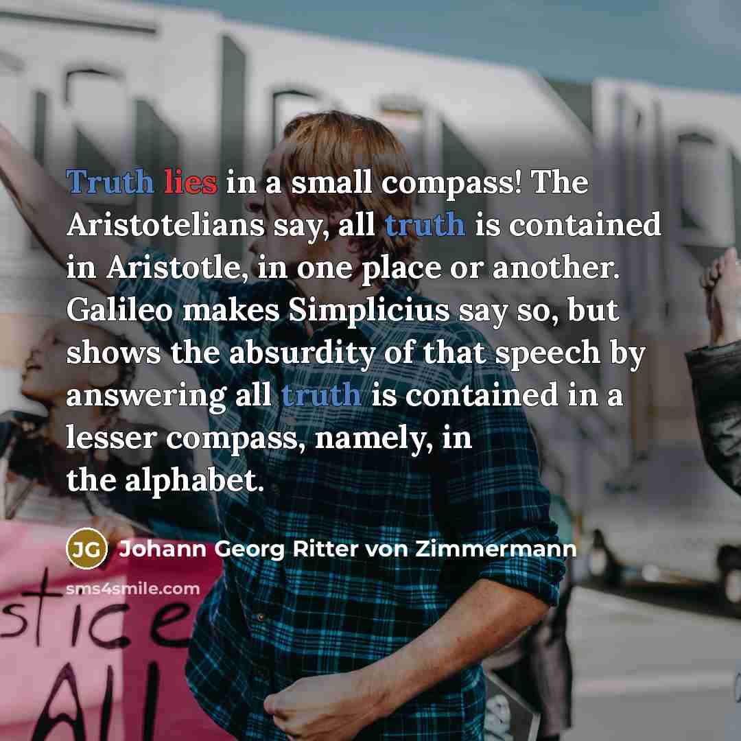 “Truth lies in a small compass! The Aristotelians say, all…” quote by Johann Georg Ritter von Zimmermann