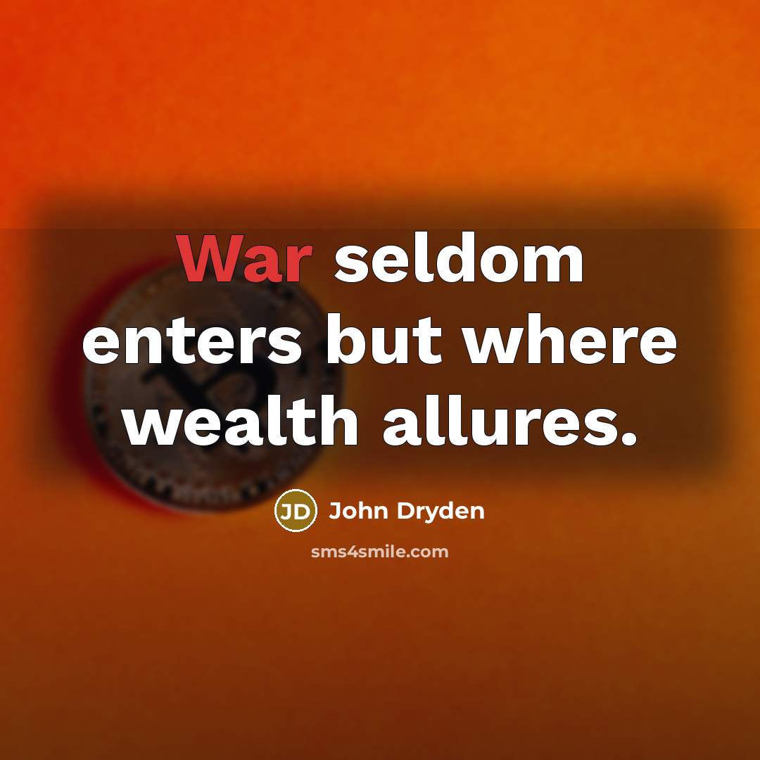 “War seldom enters but where wealth allures.…” quote by John Dryden